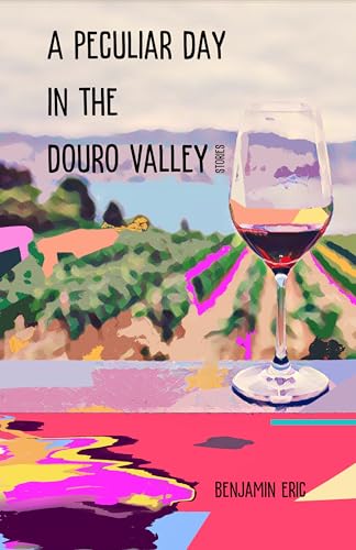 A Peculiar Day in the Douro Valley: Stories