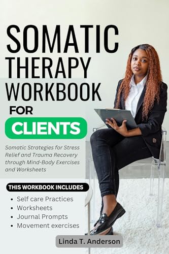 SOMATIC THERAPY WORKBOOK FOR CLIENTS: Somatic Strategies for Stress ...