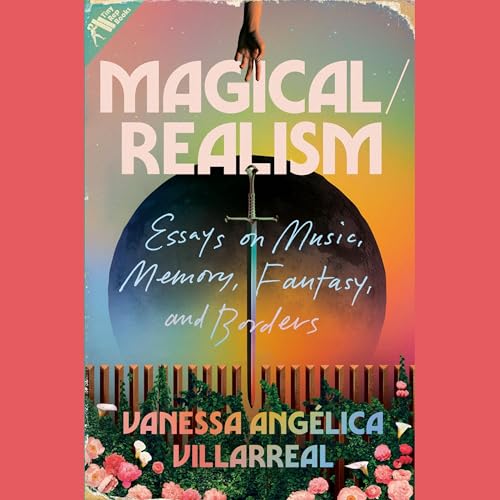 Magical/Realism: Essays on Music, Memory, Fantasy, and Borders