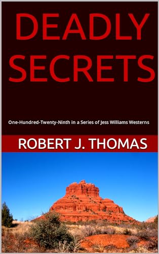 DEADLY SECRETS: One-Hundred-Twenty-Ninth in a Series of Jess Williams Westerns