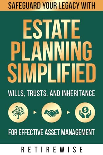 Estate Planning Simplified: Safeguard Your Legacy with Wills, Trusts, and Inheritance for Effective Asset Management