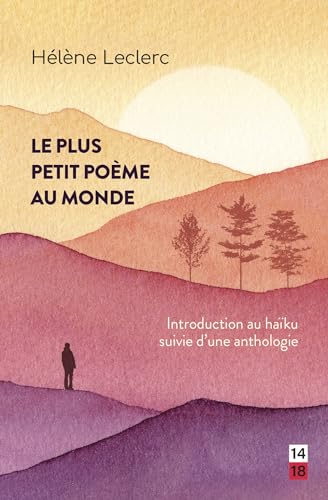 Le plus petit poème au monde: Introduction au haïku suivie d'une anthologie