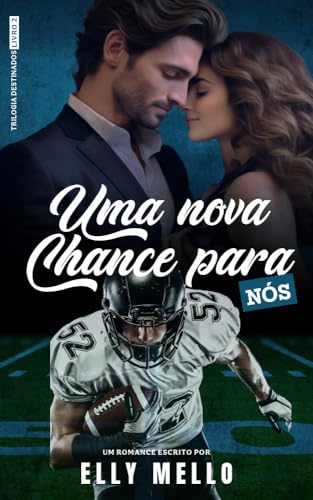 Uma nova chance para nós (Trilogia Destinados Livro 2)