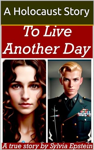 To Live Another Day: A True Story of the Holocaust