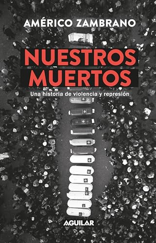 Nuestros muertos: Una historia de violencia y represión