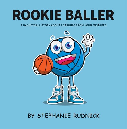 Rookie Baller: A Basketball Story About Learning From Your Mistakes