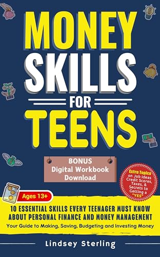 Money Skills for Teens: 10 Essential Skills Every Teenager Must Know About Personal Finance and Money Management - Your Guide to Making, Saving, Budgeting and Investing Money