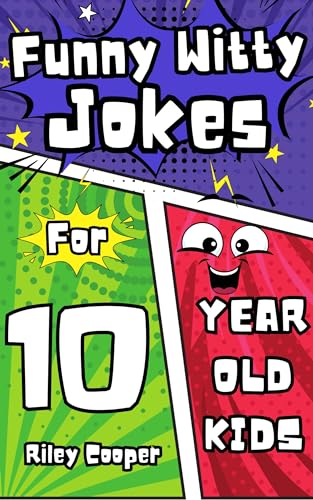 Funny Witty Jokes for 10 Year Old Kids: A Side-Splitting Collection of Humor, Riddles, Knock-Knocks, and Tongue Twisters!
