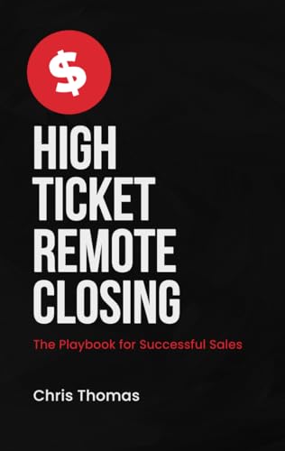 High Ticket Remote Closing: The Playbook for Successful Sales