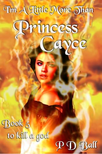 I'm A Little More Than Princess Cayce: to kill a god