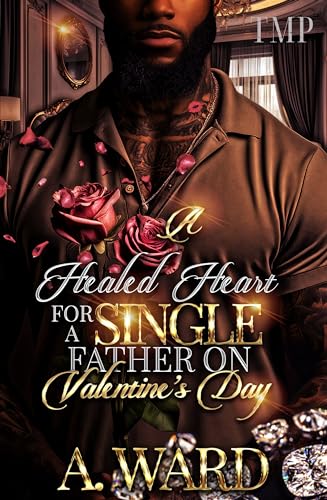 A HEALED HEART FOR A SINGLE FATHER ON VALENTINE'S DAY