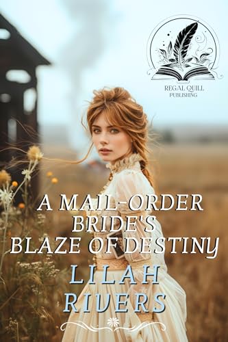 A Mail-Order Bride's Blaze of Destiny: An Inspirational Romance Novel