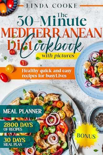 The 30 Minute Mediterranean Diet Cookbook With Pictures: Healthy quick and easy recipes for busy lives