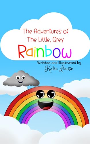 The Adventures of the Little, Grey Rainbow: A fun rhyming story for children