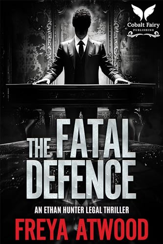 The Fatal Defence: An Ethan Hunter Legal Thriller