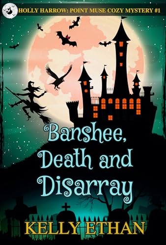 Banshee, Death and Disarray: Holly Harrow: A Point Muse Cozy Paranormal Mystery