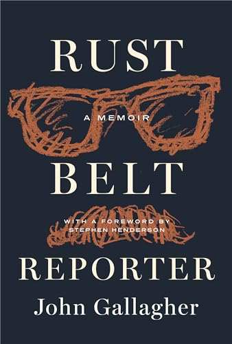Rust Belt Reporter: A Memoir