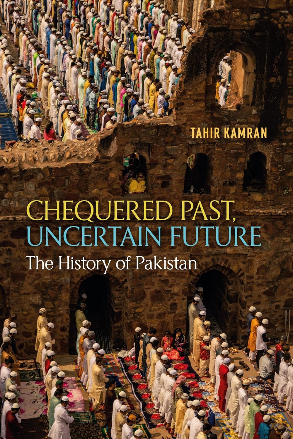 Chequered Past, Uncertain Future: The History of Pakistan by Tahir ...