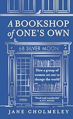 A Bookshop of One’s Own: The captivating true story and social history of an independent feminist bookshop founded in Thatcher’s Britain