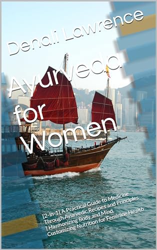 Ayurveda for Women: [2-in-1] A Practical Guide to Medicine Through Ayurvedic Recipes and Principles | Harmonizing Body and Mind, Customizing Nutrition for Feminine Health