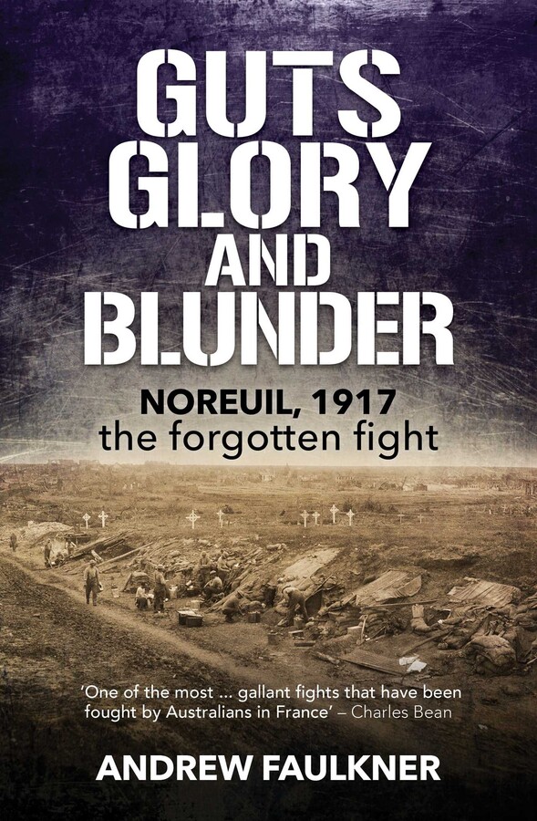Guts Glory and Blunder: Noreuil, 1917 - The Forgotten Fight