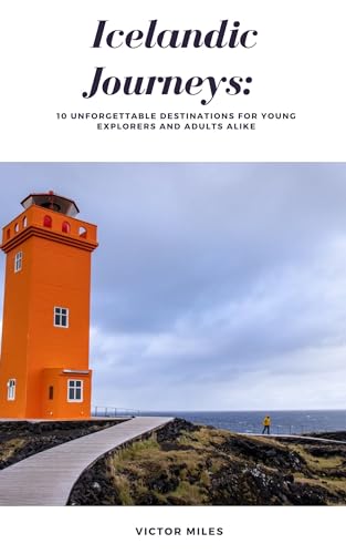 Icelandic Journeys: Iceland Travel Guide with 10 Unforgettable Destinations for Young Explorers and Adults Alike