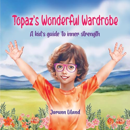Topaz´s wonderful Wardrobe: A kid´s guide to inner strength