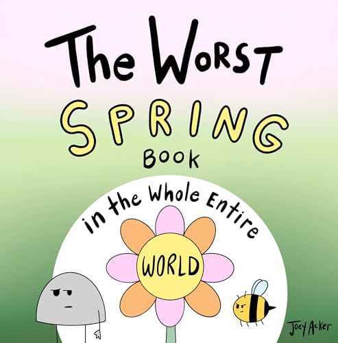 The Worst Spring Book in the Whole Entire World: A hilarious children's story about a rock and his troubles during the spring season!