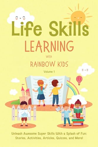 Life Skills Learning with Rainbow Kids (Book 1): Unleash Awesome Super Skills with a Splash of Fun: Stories, Activities, Articles, Quizzes, and More!