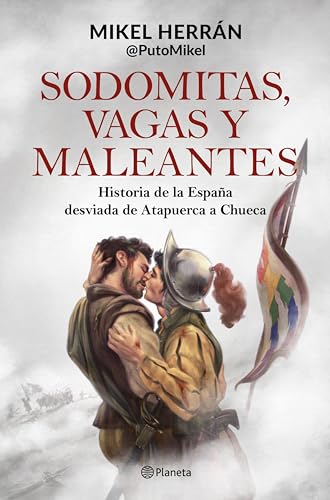 Sodomitas, vagas y maleantes: Historia de la España desviada de Atapuerca a Chueca