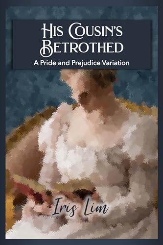 His Cousin's Betrothed: A Pride and Prejudice Variation
