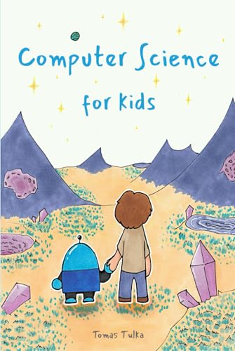 Computer Science for Kids: Discover how computers work and learn the ...