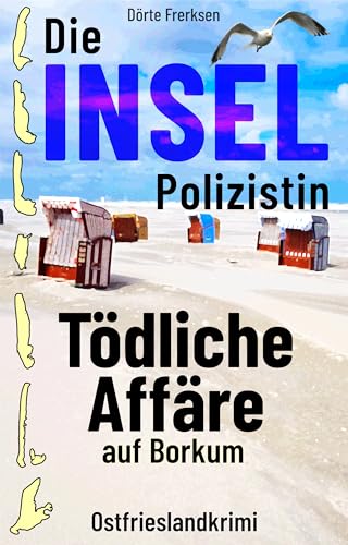 Die Inselpolizistin. Tödliche Affäre auf Borkum: Ostfrieslandkrimi (Maike Hansen ermittelt 8)