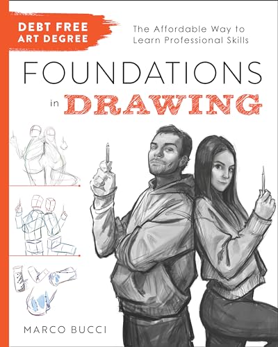Debt-Free Art Degree: Foundations in Drawing: The Affordable Way to Learn Professional Skills