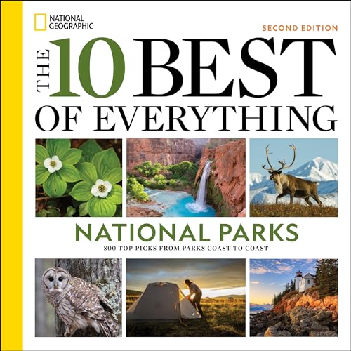 The 10 Best of Everything National Parks: 800 Top Picks From Parks Coast to Coast