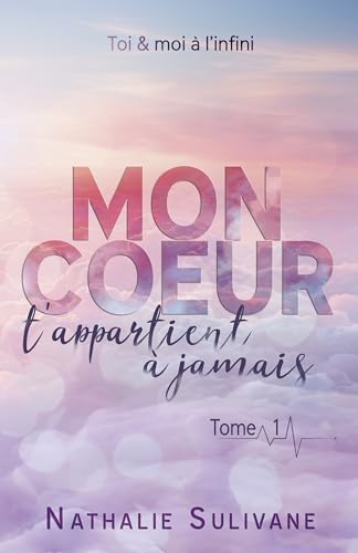 Mon coeur t'appartient à jamais - Tome 1: Livre 1 sur 2