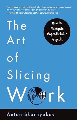 The Art of Slicing Work: How To Navigate Unpredictable Projects