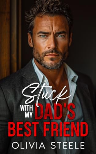 Stuck with my Dad's Best Friend by Olivia Steele | Goodreads