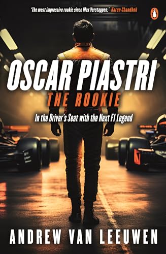 Oscar Piastri: The Rookie: In the Driver’s Seat with the Next F1 Legend