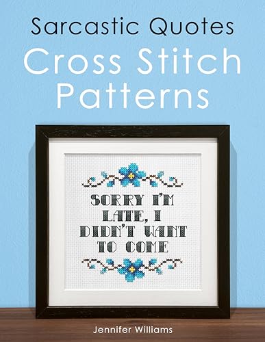 Sarcastic Quotes Cross Stitch Patterns Book: A Humorous Collection of 30 Cheeky and Witty Cross Stitch Quotes