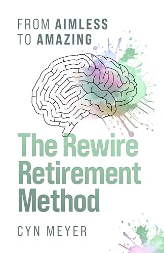The Rewire Retirement Method: From Aimless to Amazing