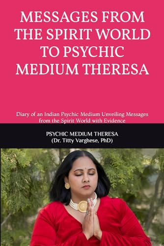 MESSAGES FROM THE SPIRIT WORLD TO PSYCHIC MEDIUM THERESA: Diary of an ...
