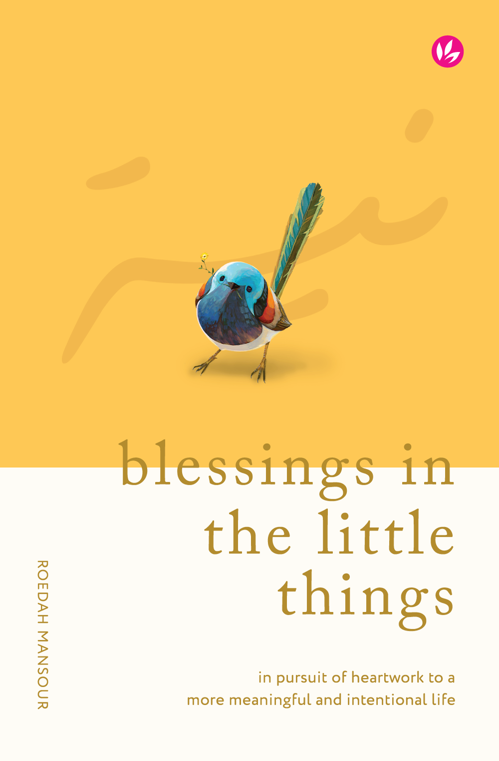 Blessings in the Little Things: In Pursuit of Heartwork to a More Meaningful and Intentional Life