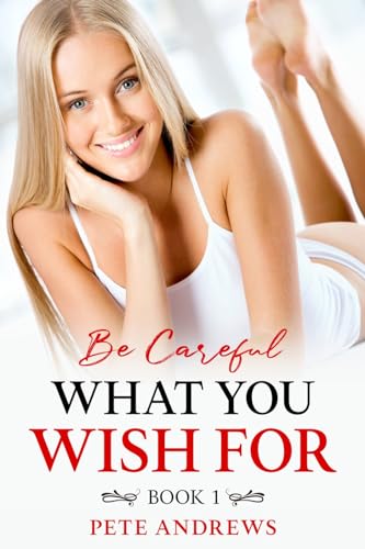 Be Careful What You Wish For: Book 1