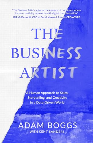 The Business Artist: A Human Approach to Sales, Storytelling, and Creativity in a Data-Driven World