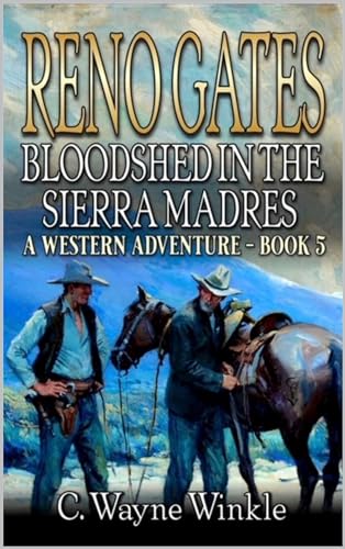 Reno Gates: Bloodshed In The Sierra Madres: A Western Adventure