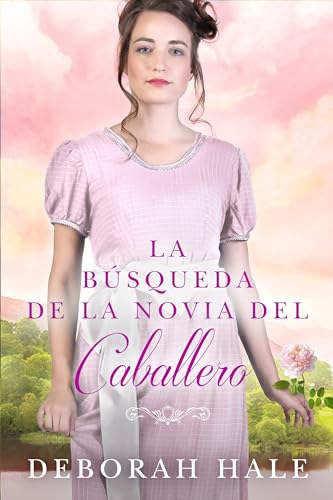 La búsqueda de la novia del caballero: Una tierna historia de amor ambientada en la Regencia inglesa (Las crónicas de las zapatillas de cristal nº 4)