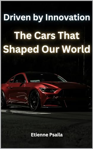 Driven by Innovation: The Cars That Shaped Our World by Etienne Psaila ...