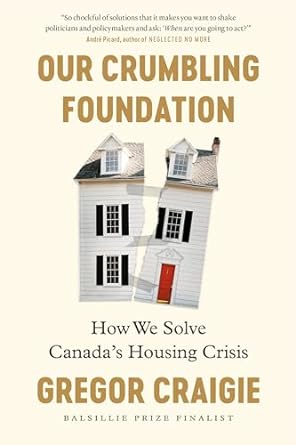 Our Crumbling Foundation: How We Solve Canada's Housing Crisis