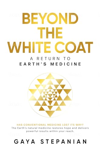BEYOND THE WHITE COAT: A Return to Earth’s Medicine